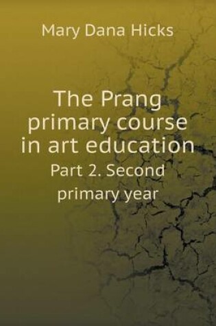 Cover of The Prang primary course in art education Part 2. Second primary year