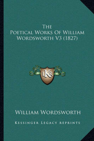 Cover of The Poetical Works of William Wordsworth V3 (1827)