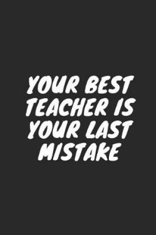 Cover of Your Best Teacher Is Your Last Mistake