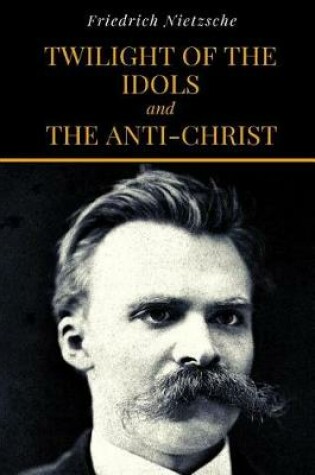 Cover of Twilight Of The Idols and The Anti-Christ