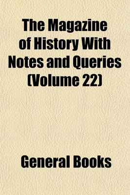 Book cover for The Magazine of History with Notes and Queries (Volume 22)