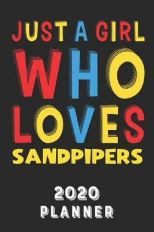 Cover of Just A Girl Who Loves Sandpipers 2020 Planner