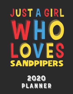 Book cover for Just A Girl Who Loves Sandpipers 2020 Planner