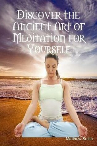 Cover of Discover the Ancient Art of Meditation for Yourself