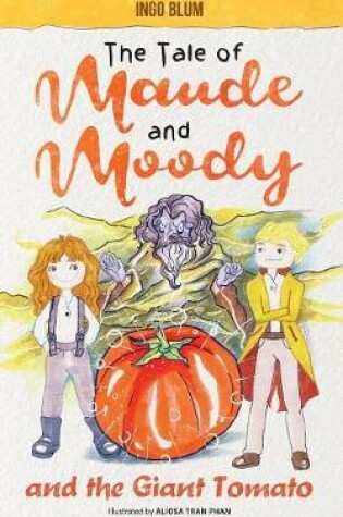 Cover of The Tale of Maude and Moody and the Giant Tomato