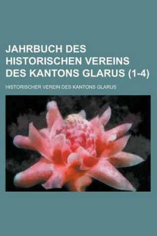 Cover of Jahrbuch Des Historischen Vereins Des Kantons Glarus (1-4 )