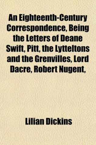 Cover of An Eighteenth-Century Correspondence, Being the Letters of Deane Swift, Pitt, the Lytteltons and the Grenvilles, Lord Dacre, Robert Nugent,