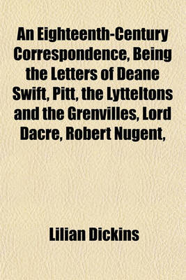 Book cover for An Eighteenth-Century Correspondence, Being the Letters of Deane Swift, Pitt, the Lytteltons and the Grenvilles, Lord Dacre, Robert Nugent,