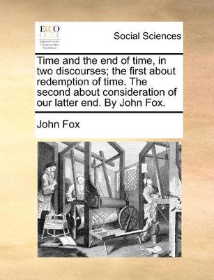 Book cover for Time and the end of time, in two discourses; the first about redemption of time. The second about consideration of our latter end. By John Fox.