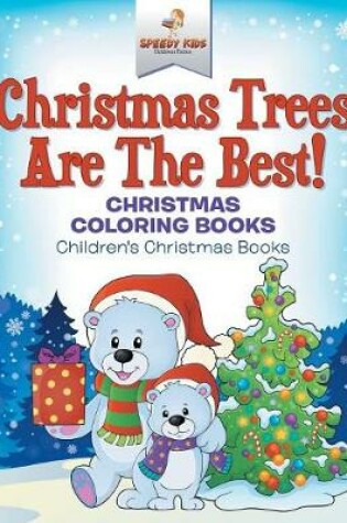 Cover of Christmas Trees Are The Best! Christmas Coloring Books Children's Christmas Books