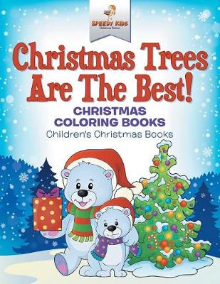 Book cover for Christmas Trees Are The Best! Christmas Coloring Books Children's Christmas Books