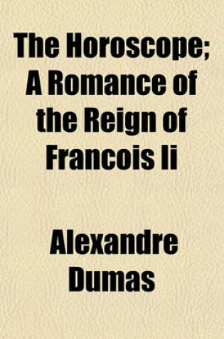 Cover of The Horoscope; A Romance of the Reign of Francois II