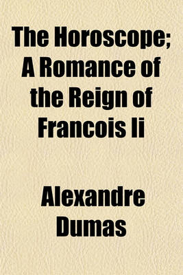 Book cover for The Horoscope; A Romance of the Reign of Francois II