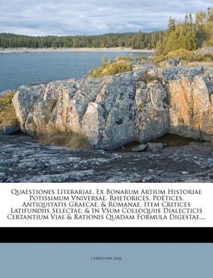 Book cover for Quaestiones Literariae, Ex Bonarum Artium Historiae Potissimum Vniversae, Rhetorices, Poetices, Antiquitatis Graecae, & Romanae, Item Critices Latifundiis Selectae, & in Vsum Colloquiis Dialecticis Certantium Viae & Rationis Quadam Formula Digestae, ...