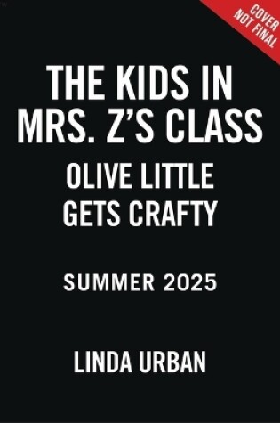 Cover of The Kids in Mrs. Z's Class: Olive Little Gets Crafty