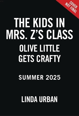 Book cover for The Kids in Mrs. Z's Class: Olive Little Gets Crafty