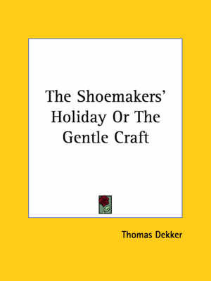 Book cover for The Shoemakers' Holiday or the Gentle Craft