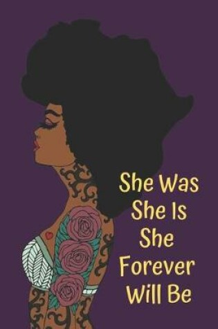 Cover of She Was She Is She Forever Will Be