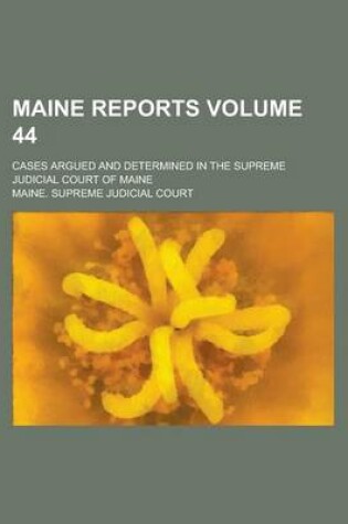 Cover of Maine Reports; Cases Argued and Determined in the Supreme Judicial Court of Maine Volume 44