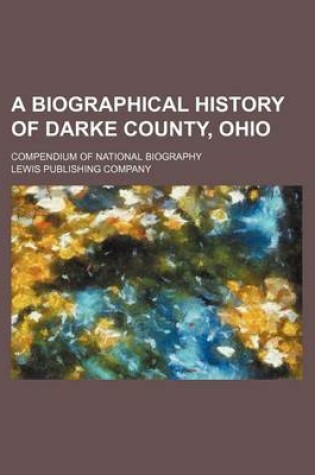 Cover of A Biographical History of Darke County, Ohio; Compendium of National Biography