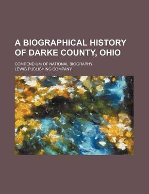 Book cover for A Biographical History of Darke County, Ohio; Compendium of National Biography