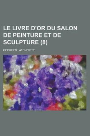 Cover of Le Livre D'Or Du Salon de Peinture Et de Sculpture (8 )