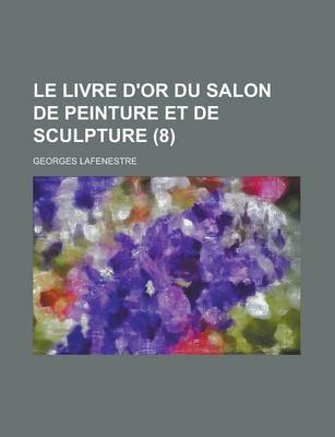 Book cover for Le Livre D'Or Du Salon de Peinture Et de Sculpture (8 )