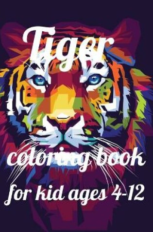 Cover of Tiger coloring book for kid ages 4-12