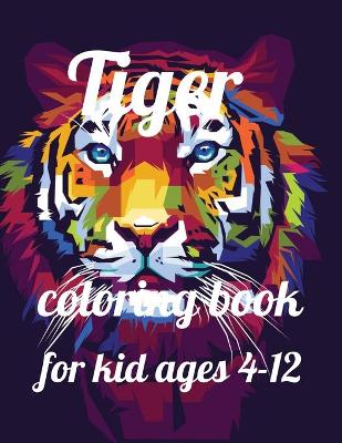 Book cover for Tiger coloring book for kid ages 4-12