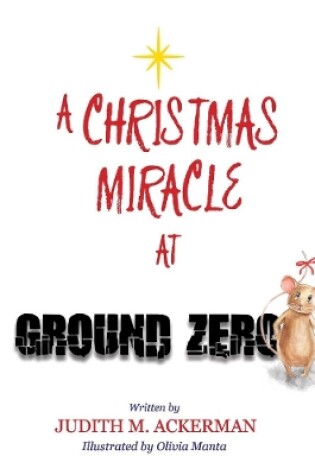 Cover of A CHRISTMAS MIRACLE AT GROUND ZERO