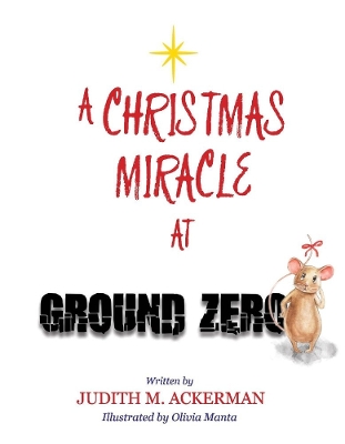 Book cover for A CHRISTMAS MIRACLE AT GROUND ZERO