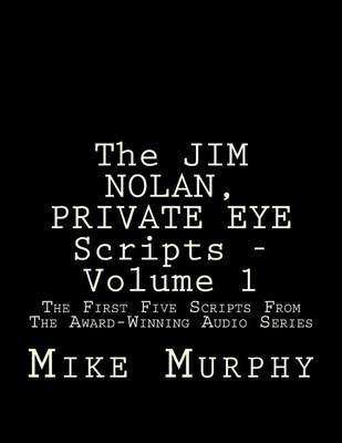 Book cover for The JIM NOLAN, PRIVATE EYE Scripts, Volume 1