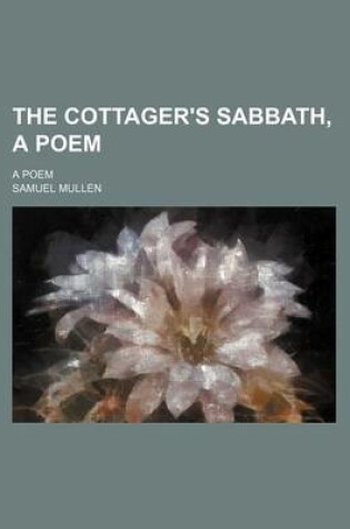 Cover of The Cottager's Sabbath, a Poem; A Poem