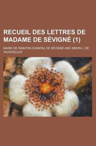 Cover of Recueil Des Lettres de Madame de Sevigne (1 )