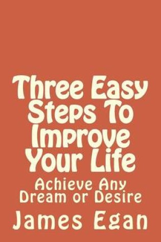 Cover of Three Easy Steps To Improve Your Life