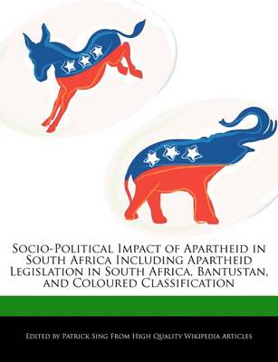 Book cover for Socio-Political Impact of Apartheid in South Africa Including Apartheid Legislation in South Africa, Bantustan, and Coloured Classification