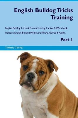 Book cover for English Bulldog Tricks Training English Bulldog Tricks & Games Training Tracker & Workbook. Includes