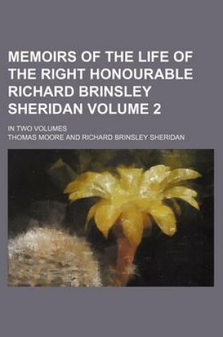 Cover of Memoirs of the Life of the Right Honourable Richard Brinsley Sheridan; In Two Volumes Volume 2