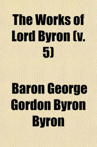 Cover of The Works of Lord Byron (V. 5)
