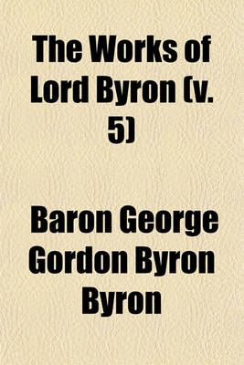 Book cover for The Works of Lord Byron (V. 5)