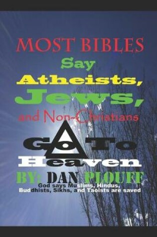 Cover of Most Bibles Say Atheists, Jews, and Non-Christians Go To Heaven