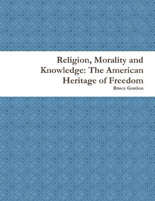 Book cover for Religion, Morality and Knowledge: The American Heritage of Freedom