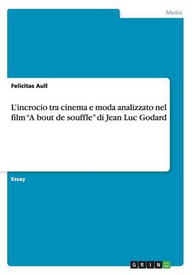 Book cover for L'incrocio tra cinema e moda analizzato nel film "A bout de souffle" di Jean Luc Godard