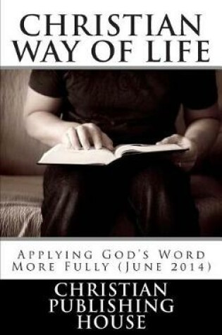 Cover of CHRISTIAN WAY OF LIFE Applying God's Word More Fully (June 2014)