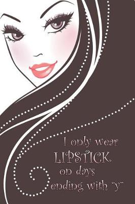 Book cover for I Only Wear Lipstick on Days Ending with "Y"
