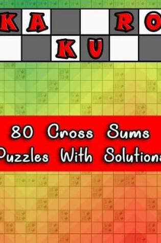 Cover of Kakuro 80 Cross Sums Puzzles With Solutions