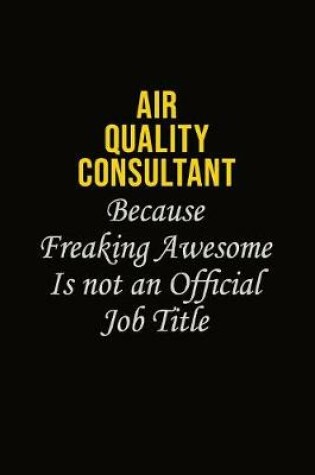 Cover of Air Quality Consultant Because Freaking Awesome Is Not An Official Job Title