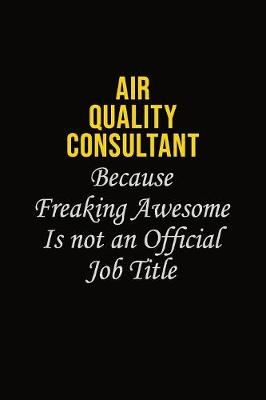 Book cover for Air Quality Consultant Because Freaking Awesome Is Not An Official Job Title