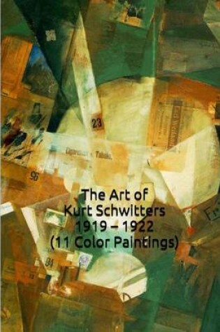 Cover of The Art of Kurt Schwitters 1919 - 1922 (11 Color Paintings)