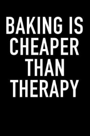 Cover of Baking Is Cheaper Than Therapy